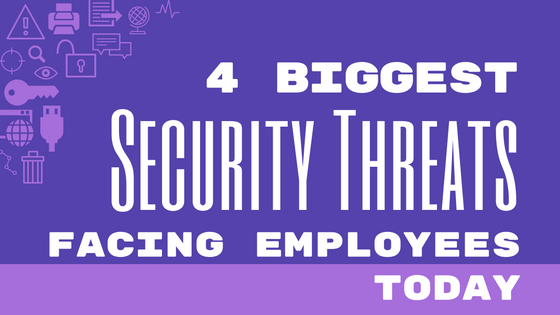 Biggest Security Threats Facing Employees Today